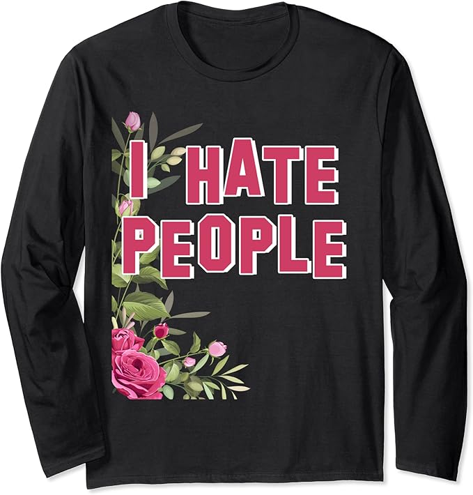 Funny I Hate People Flower Long Sleeve TShirt Amazon.co.uk Fashion